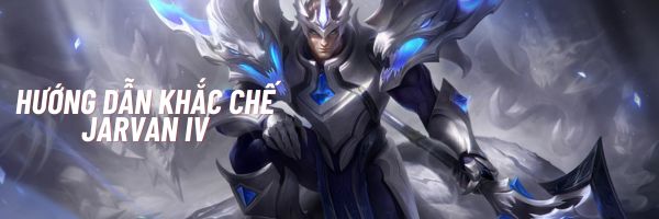hướng dẫn khắc chế JARVAN IV