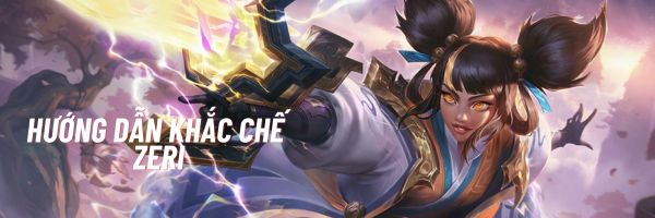 Hướng dẫn khắc chế Zeri