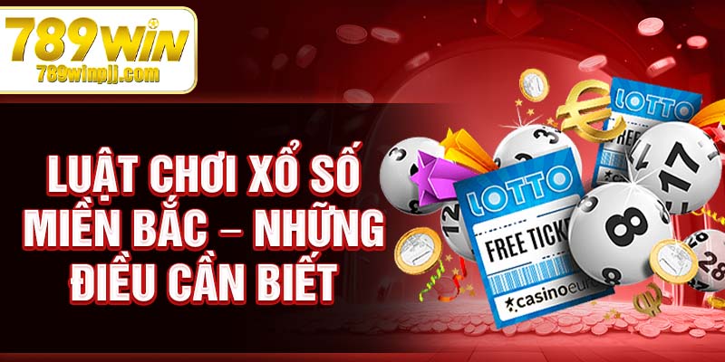 Luật chơi xổ số miền bắc – những điều cần biết
