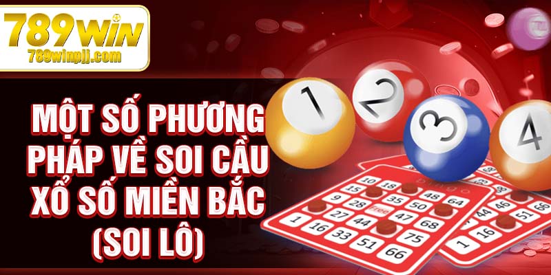 Một số phương pháp về soi cầu xổ số miền bắc (soi lô)