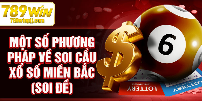 Một số phương pháp về soi cầu xổ số miền bắc (soi đề)
